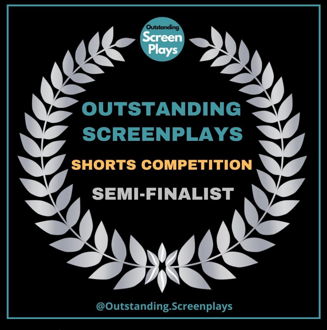 Outstanding Screenplays Shorts Competition Semi-Finalist